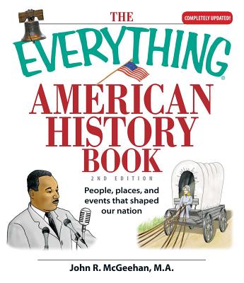 The Everything American History Book: People, Places, and Events That Shaped Our Nation - John R. Mcgeehan