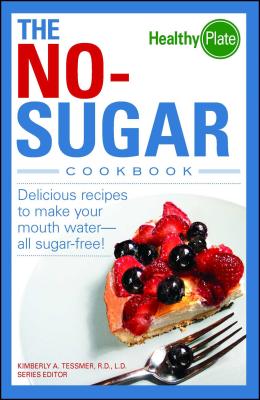 The No-Sugar Cookbook - Kimberly A. Tessmer
