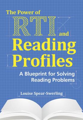 The Power of RTI and Reading Profiles: A Blueprint for Solving Reading Problems - Louise Spear-swerling