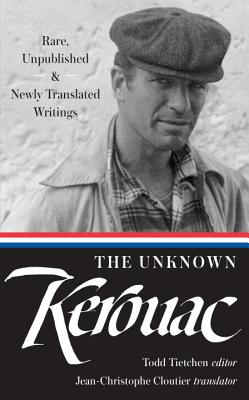 The Unknown Kerouac (Loa #283): Rare, Unpublished & Newly Translated Writings - Jack Kerouac