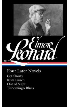 Elmore Leonard: Four Later Novels (Loa #280): Get Shorty / Rum Punch / Out of Sight / Tishomingo Blues - Elmore Leonard