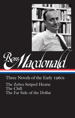 Ross Macdonald: Three Novels of the Early 1960s (Loa #279): The Zebra-Striped Hearse / The Chill / The Far Side of the Dollar - Ross Macdonald