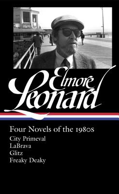 Elmore Leonard: Four Novels of the 1980s (Loa #267): City Primeval / Labrava / Glitz / Freaky Deaky - Elmore Leonard