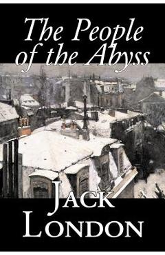 Coperta cărții 'The People of the Abyss by Jack London, Nonfiction, Social Issues, Homelessness & Poverty - Jack London'