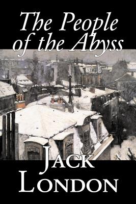 The People of the Abyss by Jack London, Nonfiction, Social Issues, Homelessness & Poverty - Jack London