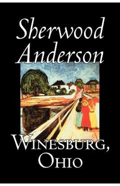 Coperta cărții 'Winesburg, Ohio by Sherwood Anderson, Fiction, Classics, Literary - Sherwood Anderson'