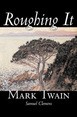 Roughing It by Mark Twain, Fiction, Classics - Mark Twain