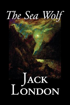 Coperta cărții 'The Sea Wolf by Jack London, Fiction, Classics, Sea Stories - Jack London'