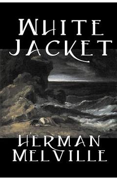 Coperta cărții 'White Jacket by Herman Melville, Fiction, Classics, Sea Stories - Herman Melville'