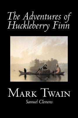 The Adventures of Huckleberry Finn by Mark Twain, Fiction, Classics - Mark Twain
