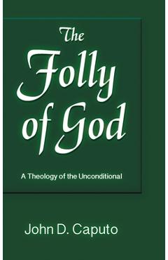 Coperta cărții 'Folly of God: A Theology of the Unconditional - John D. Caputo'