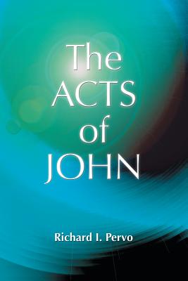 The Acts of John (Early Christian Apocrypha) - Richard I. Pervo