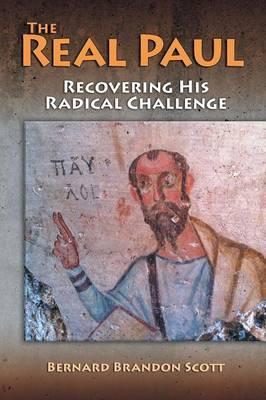 The Real Paul: Recovering His Radical Challenge - Bernard Brandon Scott
