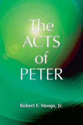 The Acts of Peter - Robert F. Stoops