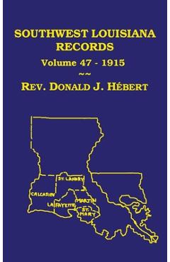 Coperta cărții 'Southwest Louisiana Records Volume 47(XLVII), 1915: Civil and Church Records - Donald J. Hebert'