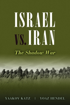 Israel vs. Iran: The Shadow War - Yaakov Katz