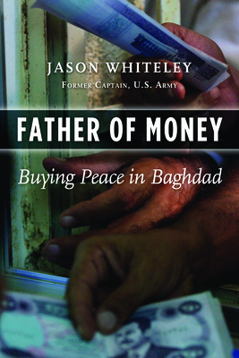 Father of Money: Buying Peace in Baghdad - Jason Whiteley