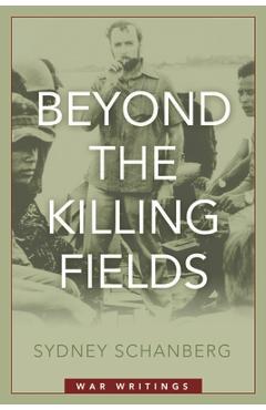Coperta cărții 'Beyond the Killing Fields: War Writings - Sydney Schanberg'