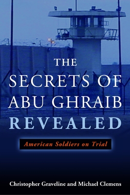 The Secrets of Abu Ghraib Revealed: American Soldiers on Trial - Michael Clemens