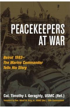Coperta cărții 'Peacekeepers at War: Beirut 1983--The Marine Commander Tells His Story - Timothy Geraghty'