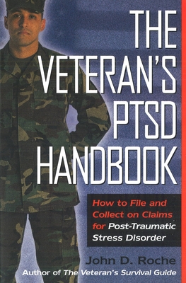 The Veteran's Ptsd Handbook: How to File and Collect on Claims for Post-Traumatic Stress Disorder - John D. Roche