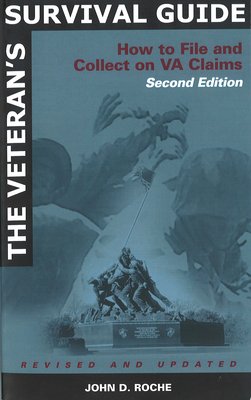 The Veteran's Survival Guide: How to File and Collect on Va Claims, Second Edition - John D. Roche