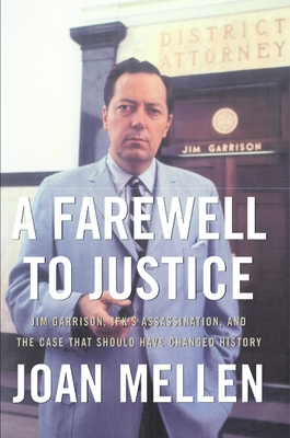 A Farewell to Justice: Jim Garrison, Jfk's Assassination, and the Case That Should Have Changed History - Joan Mellen