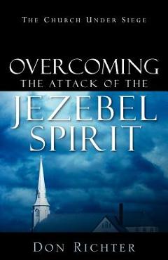 Coperta cărții 'Overcoming The Attack Of The Jezebel Spirit - Don Richter'