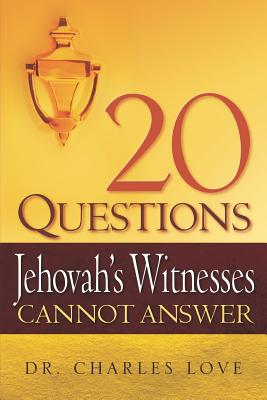 20 Questions Jehovah's Witnesses Cannot Answer - Charles Love