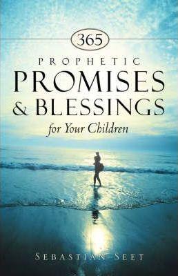 365 Prophetic Promises & Blessings for Your Children - Sebastian Seet