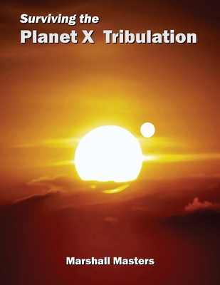 Surviving the Planet X Tribulation: There Is Strength in Numbers (Paperback) - Marshall Masters