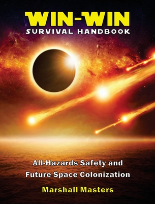 Win-Win Survival Handbook: All-Hazards Safety and Future Space Colonization (Hardcover) - Marshall Masters