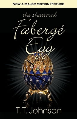 The Shattered Faberge Egg - T. T. Johnson