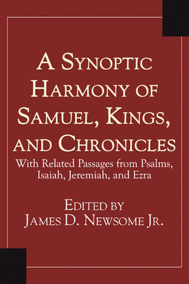 A Synoptic Harmony of Samuel, Kings, and Chronicles: With Related Passages from Psalms, Isaiah, Jeremiah, and Ezra - James Newsome