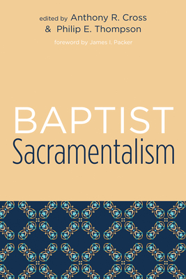 Baptist Sacramentalism - Anthony R. Cross