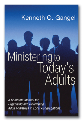 Ministering to Today's Adults - Kenneth O. Gangel