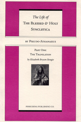 Life and Regimen of the Blessed and Holy Syncletica, Part One: Part One: The Translation - Pseudo -. Athanasius