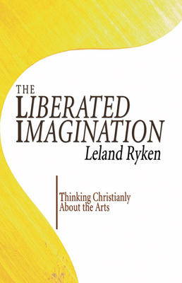 The Liberated Imagination - Leland Ryken
