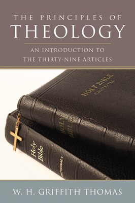 The Principles of Theology - W. H. Griffith Thomas