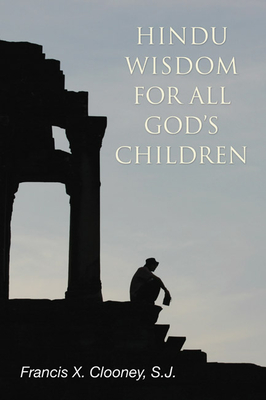 Hindu Wisdom for All God's Children - Francis X. S. J. Clooney