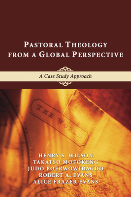 Pastoral Theology from a Global Perspective - Henry S. Wilson