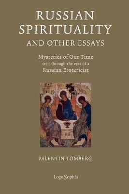 Russian Spirituality and Other Essays: Mysteries of Our Time Seen Through the Eyes of a Russian Esotericist - Valentin Tomberg