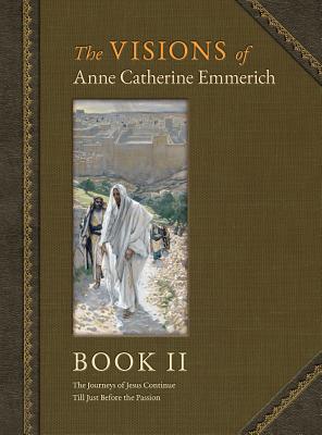 The Visions of Anne Catherine Emmerich (Deluxe Edition): Book II - Anne Catherine Emmerich