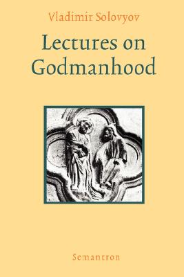 Lectures on Godmanhood - Vladimir Sergeyevich Solovyov