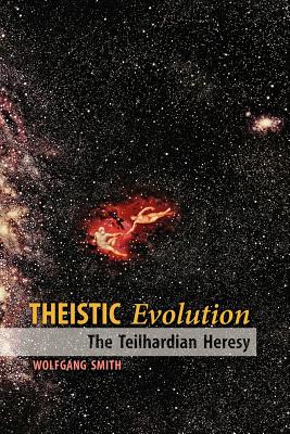 Theistic Evolution: The Teilhardian Heresy - Wolfgang Smith