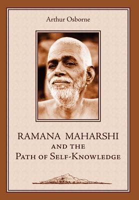 Ramana Maharshi and the Path of Self-Knowledge: A Biography - Arthur Osborne