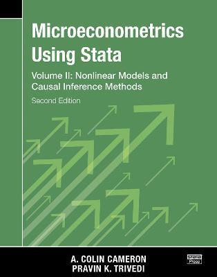 Microeconometrics Using Stata, Second Edition, Volume II: Nonlinear Models and Casual Inference Methods - A. Colin Cameron