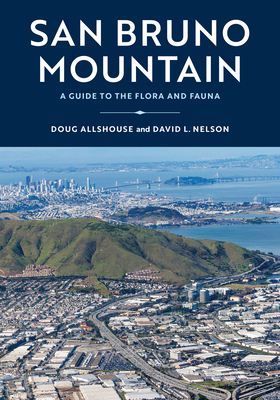 San Bruno Mountain: A Guide to the Flora and Fauna - Doug Allshouse