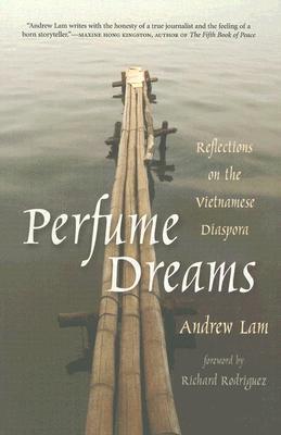 Perfume Dreams: Reflections on the Vietnamese Diaspora - Andrew Lam