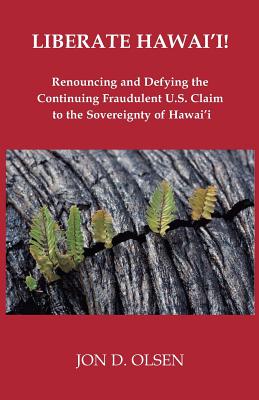 Liberate Hawai'i! - Jon D. Olsen